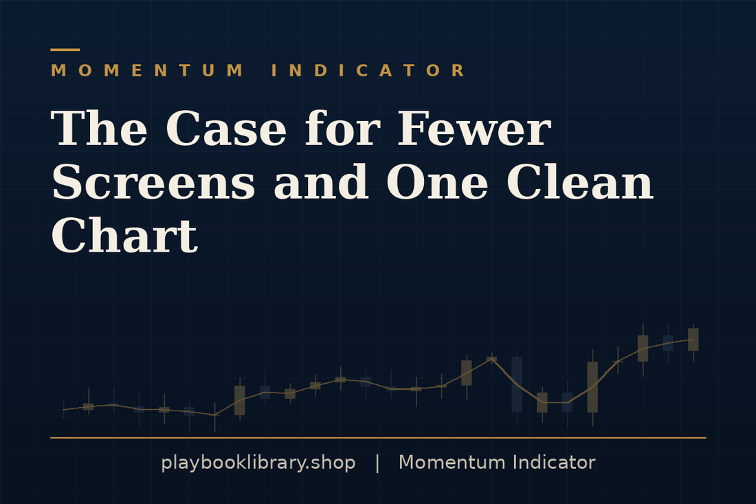 The Case for Fewer Screens and One Clean Chart — Momentum Indicator, playbooklibrary.shop