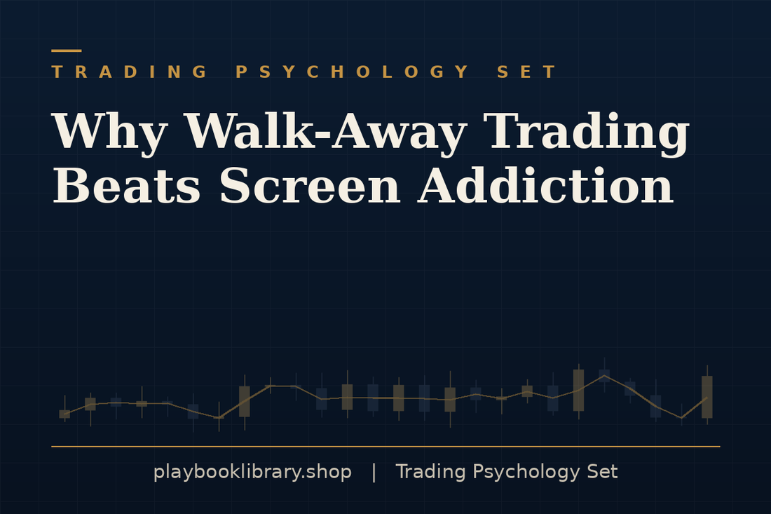 Why Walk-Away Trading Beats Screen Addiction — Trading Psychology Set, playbooklibrary.shop