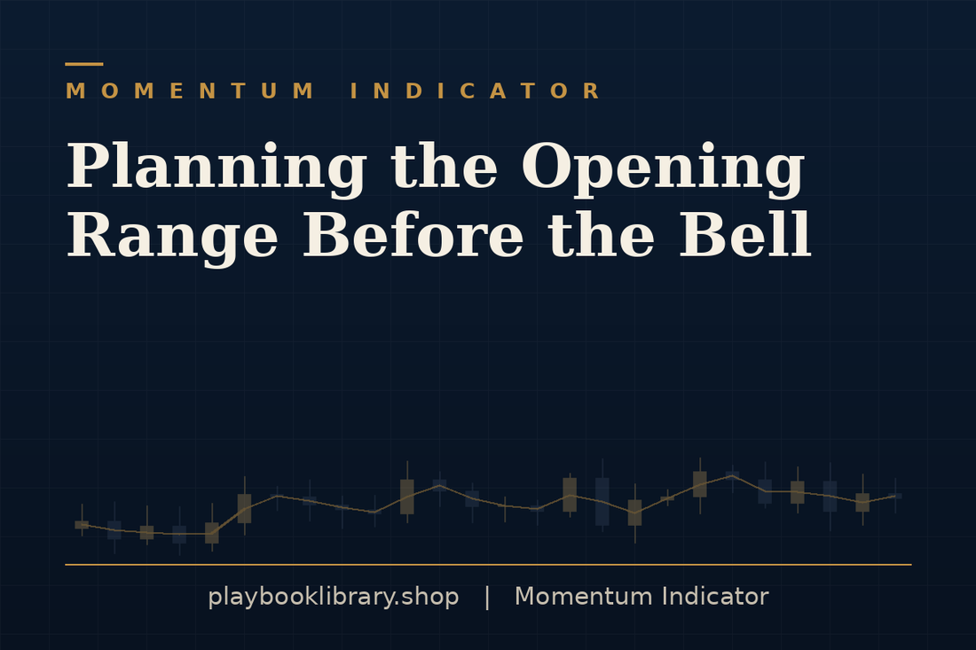 Planning the Opening Range Before the Bell — Momentum Indicator, playbooklibrary.shop